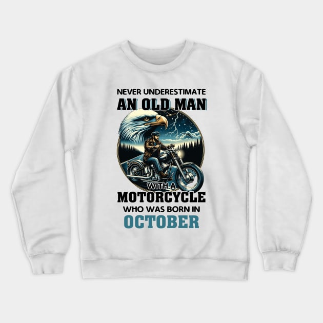 Eagle Biker Never Underestimate An Old Man With A Motorcycle Who Was Born In October Crewneck Sweatshirt by Gadsengarland.Art